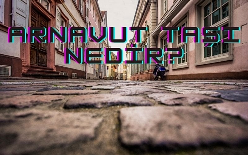 arnavut taşı nedir